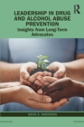 Leadership in Drug and Alcohol Abuse Prevention : Insights from Long-Term Advocates - Book