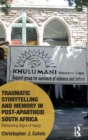 Traumatic Storytelling and Memory in Post-Apartheid South Africa : Performing Signs of Injury - Book
