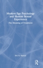 Modern Ego Psychology and Human Sexual Experience : The Meaning of Treatment - Book