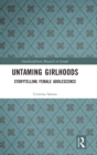 Untaming Girlhoods : Storytelling Female Adolescence - Book