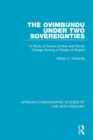 The Ovimbundu Under Two Sovereignties : A Study of Social Control and Social Change Among a People of Angola - Book
