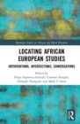 Locating African European Studies : Interventions, Intersections, Conversations - Book