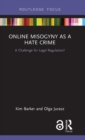 Online Misogyny as Hate Crime : A Challenge for Legal Regulation? - Book