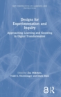 Designs for Experimentation and Inquiry : Approaching Learning and Knowing in Digital Transformation - Book