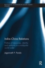 India-China Relations : Politics of Resources, Identity and Authority in a Multipolar World Order - Book