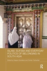 Islam, Sufism and Everyday Politics of Belonging in South Asia - Book