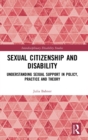 Sexual Citizenship and Disability : Understanding Sexual Support in Policy, Practice and Theory - Book