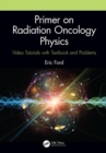 Primer on Radiation Oncology Physics : Video Tutorials with Textbook and Problems - Book