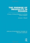 The Premise of Inequality in Ruanda : A Study of Political Relations in a Central African Kingdom - Book