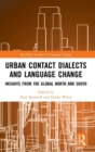 Urban Contact Dialects and Language Change : Insights from the Global North and South - Book