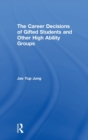 The Career Decisions of Gifted Students and Other High Ability Groups - Book