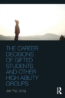 The Career Decisions of Gifted Students and Other High Ability Groups - Book