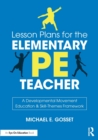 Lesson Plans for the Elementary PE Teacher : A Developmental Movement Education & Skill-Themes Framework - Book