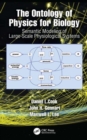 The Ontology of Physics for Biology : Semantic Modeling of Multiscale, Multidomain Physiological Systems - Book