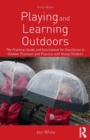 Playing and Learning Outdoors : The Practical Guide and Sourcebook for Excellence in Outdoor Provision and Practice with Young Children - Book