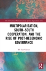 Multipolarization, South-South Cooperation and the Rise of Post-Hegemonic Governance - Book