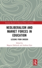Neoliberalism and Market Forces in Education : Lessons from Sweden - Book