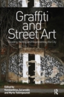 Graffiti and Street Art : Reading, Writing and Representing the City - Book