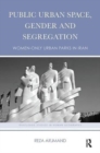 Public Urban Space, Gender and Segregation : Women-only urban parks in Iran - Book