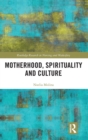 Motherhood, Spirituality and Culture - Book