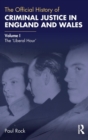 The Official History of Criminal Justice in England and Wales : Volume I: The 'Liberal Hour' - Book