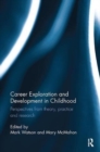 Career Exploration and Development in Childhood : Perspectives from theory, practice and research - Book