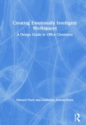 Creating Emotionally Intelligent Workspaces : A Design Guide to Office Chemistry - Book