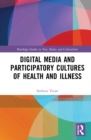 Digital Media and Participatory Cultures of Health and Illness - Book
