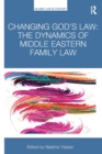 Changing God's Law : The dynamics of Middle Eastern family law - Book