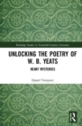 Unlocking the Poetry of W. B. Yeats : Heart Mysteries - Book