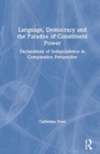 Language, Democracy, and the Paradox of Constituent Power : Declarations of Independence in Comparative Perspective - Book
