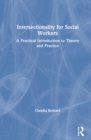 Intersectionality for Social Workers : A Practical Introduction to Theory and Practice - Book