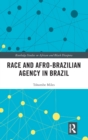 Race and Afro-Brazilian Agency in Brazil - Book