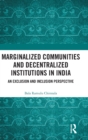 Marginalized Communities and Decentralized Institutions in India : An Exclusion and Inclusion Perspective - Book