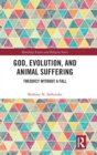 God, Evolution, and Animal Suffering : Theodicy without a Fall - Book
