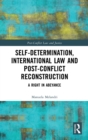 Self-Determination, International Law and Post-Conflict Reconstruction : A Right in Abeyance - Book