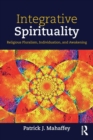 Integrative Spirituality : Religious Pluralism, Individuation, and Awakening - Book