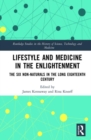 Lifestyle and Medicine in the Enlightenment : The Six Non-Naturals in the Long Eighteenth Century - Book