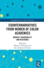 Counternarratives from Women of Color Academics : Bravery, Vulnerability, and Resistance - Book