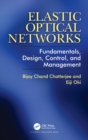 Elastic Optical Networks : Fundamentals, Design, Control, and Management - Book