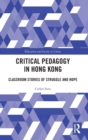 Critical Pedagogy in Hong Kong : Classroom Stories of Struggle and Hope - Book