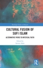 Cultural Fusion of Sufi Islam : Alternative Paths to Mystical Faith - Book