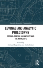 Levinas and Analytic Philosophy : Second-Person Normativity and the Moral Life - Book