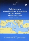 Religions and Constitutional Transitions in the Muslim Mediterranean : The Pluralistic Moment - Book