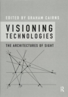 Visioning Technologies : The Architectures of Sight - Book