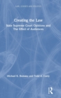 Creating the Law : State Supreme Court Opinions and The Effect of Audiences - Book