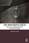On Insignificance : The Loss of Meaning in the Post-Material Age - Book