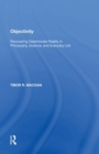 Objectivity : Recovering Determinate Reality in Philosophy, Science, and Everyday Life - Book