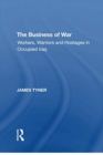 The Business of War : Workers, Warriors and Hostages in Occupied Iraq - Book
