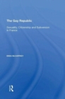 The Gay Republic : Sexuality, Citizenship and Subversion in France - Book